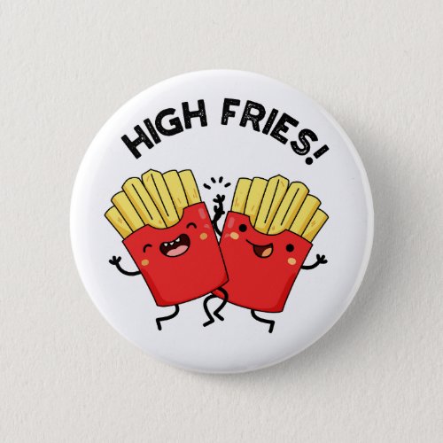 High Fries Funny Friend Puns  Button