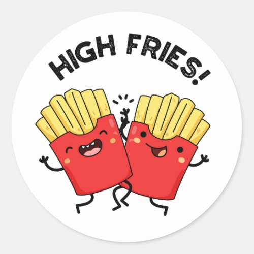 High Fries Funny Friend Puns  Classic Round Sticker