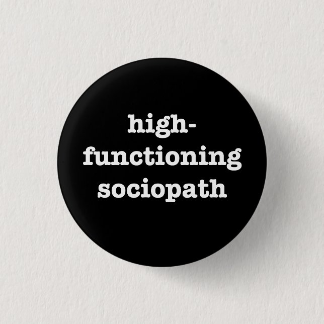 “HIGH-FUNCTIONING SOCIOPATH” 1.25-inch Pinback Button (Front)