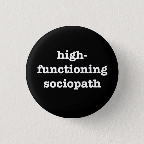 HIGH_FUNCTIONING SOCIOPATH 125_inch Pinback Button