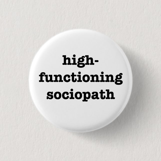“HIGH-FUNCTIONING SOCIOPATH” 1.25-inch Pinback Button (Front)