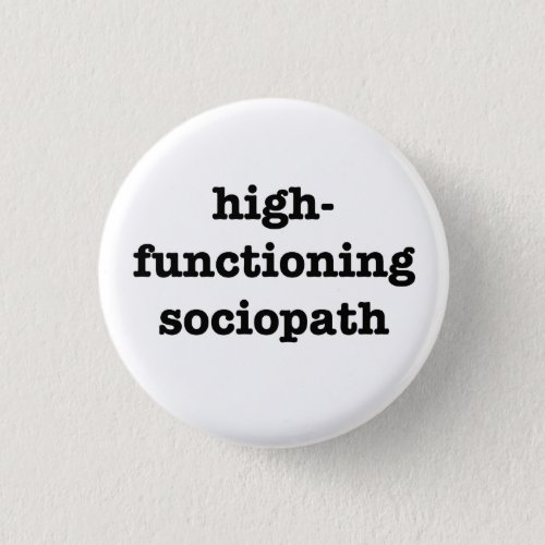âœHIGH_FUNCTIONING SOCIOPATHâ 125_inch Pinback Button