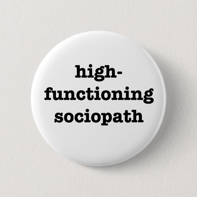 “HIGH-FUNCTIONING SOCIOPATH” 2.25-inch Pinback Button (Front)