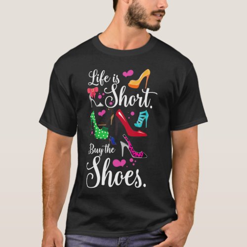 High Heel Shoe Lovers Gift  Life Is Short Buy the  T_Shirt