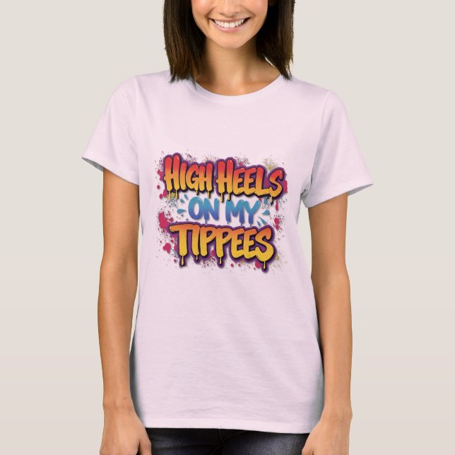 High Heels on my Tippees #2 T-Shirt (Front)