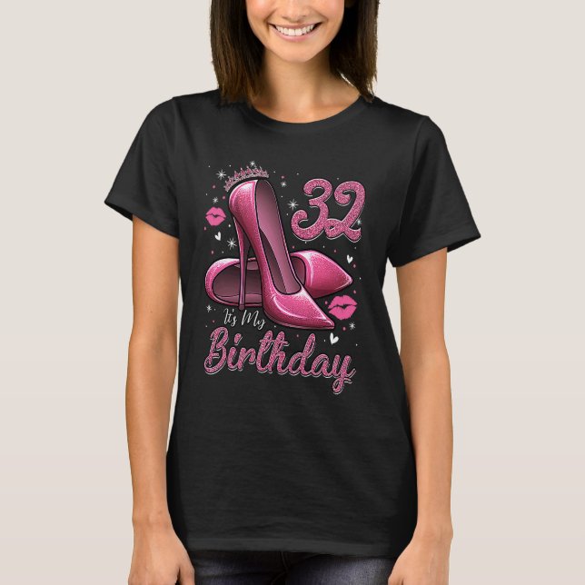 High Heels Stepping Into My 32nd Birthday 32 and F T-Shirt (Front)