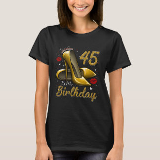 High Heels Stepping Into My 45th Birthday 45 and F T-Shirt
