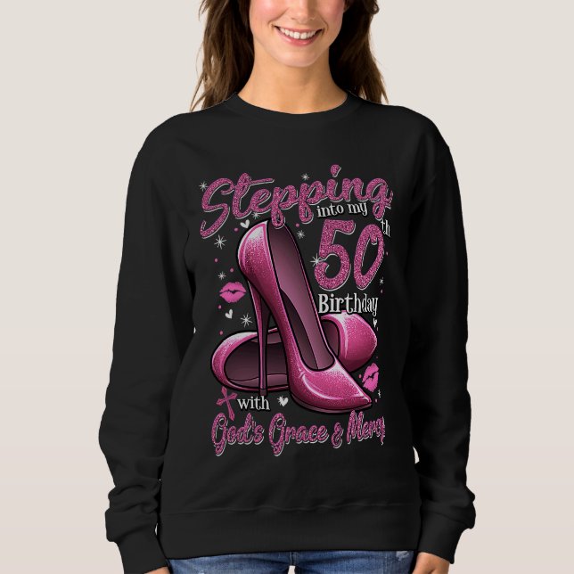 High Heels Stepping Into My 50th Birthday 50 and F Sweatshirt (Front)