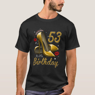 High Heels Stepping Into My 53rd Birthday 53 and F T-Shirt