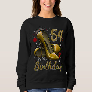 High Heels Stepping Into My 54th Birthday 54 and F Sweatshirt