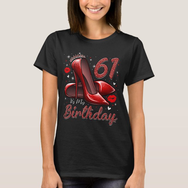 High Heels Stepping Into My 61st Birthday 61 and F T-Shirt (Front)