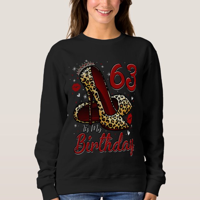 High Heels Stepping Into My 63rd Birthday 63 and F Sweatshirt (Front)