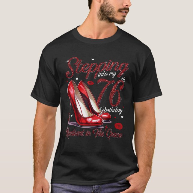 High Heels Stepping Into My 76th Birthday 76 and R T-Shirt (Front)
