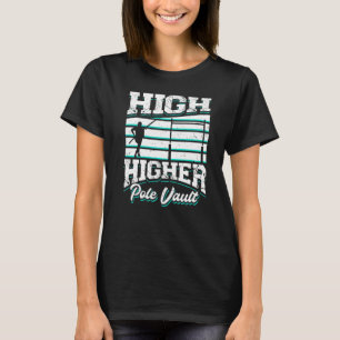 High Higher Pole Vault Track And Field Vaulting Va T-Shirt