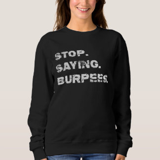 High Intensity Circuit Training   Stop  Saying  Bu Sweatshirt