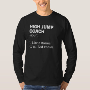 High Jump Coach Definition Track and Field Humor T-Shirt