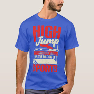 High Jump Is The Bacon Of Sports High Jumper Gift T-Shirt