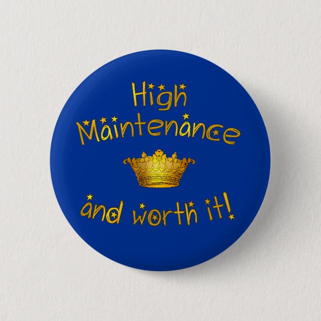High Maintenance And Worth it! Button (Front)