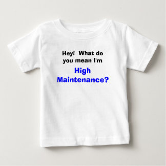 High Maintenance Baby T-Shirt
