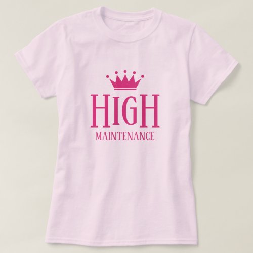 High Maintenance pink princess t shirt for diva