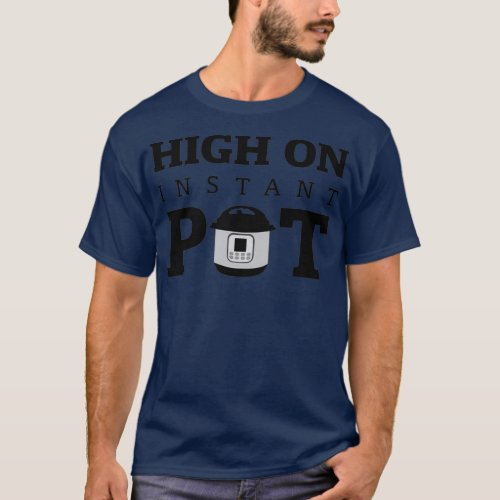 High on Instant Pot  T_Shirt