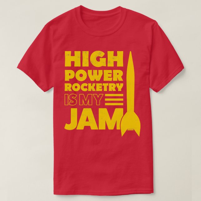 High Power Rocketry Is My Jam  T-Shirt (Design Front)
