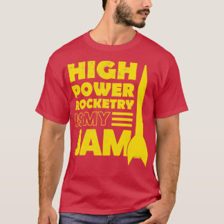 High Power Rocketry Is My Jam T-Shirt