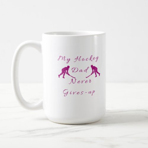 High Quality Hockey Dad Never Gives Up White Mug