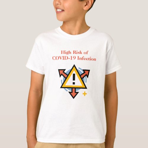 High Risk of COVID_19 infection 2_sided message T_Shirt