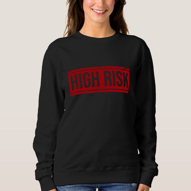 High Risk Sweatshirt (Front)