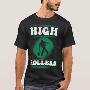 High rollers made for a who plays bowling in a tea T-Shirt