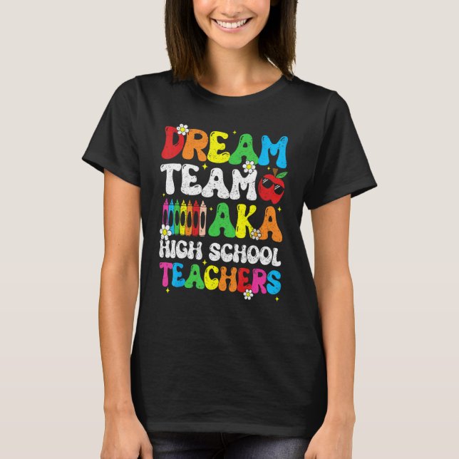 High School Dream Team Teacher Welcome Back To Sch T-Shirt (Front)