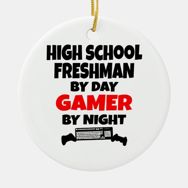 High School Freshman by Day Gamer by Night Ceramic Ornament (Front)