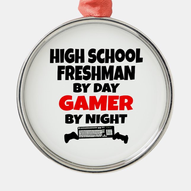 High School Freshman by Day Gamer by Night Metal Ornament (Front)