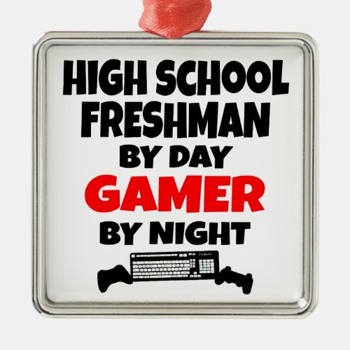 High School Freshman by Day Gamer by Night Metal Ornament