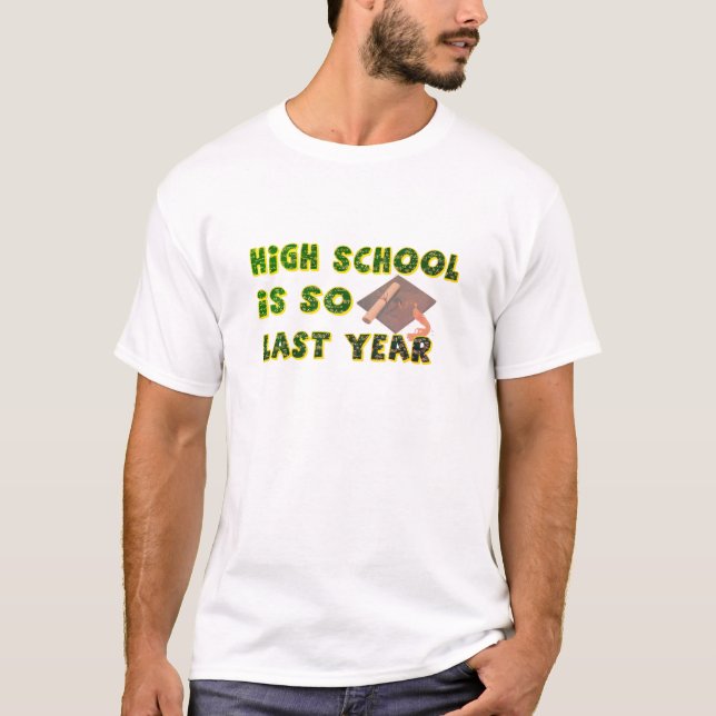 High School Is So Last Year - Funny Graduation Tee (Front)