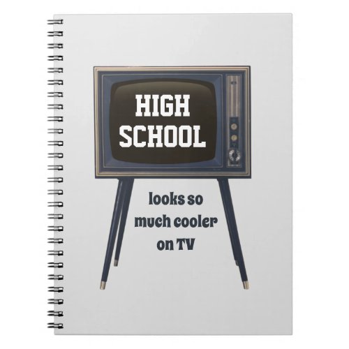 High School Looks So Much Cooler On TV Funny Quote Notebook