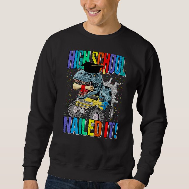 High School Nailed It Monster Truck Dinosaur Sweatshirt (Front)