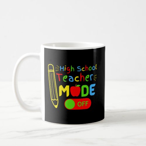 High School Teacher Mode Off Retiret Mode On Color Coffee Mug