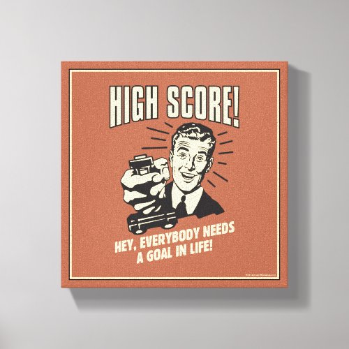 High Score Everybody Needs Goal Life Canvas Print