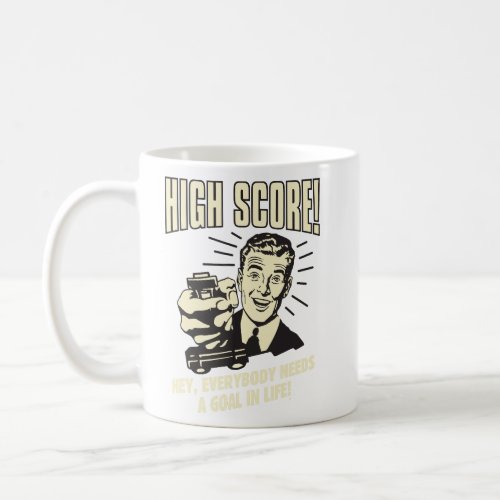High Score Everybody Needs Goal Life  Coffee Mug