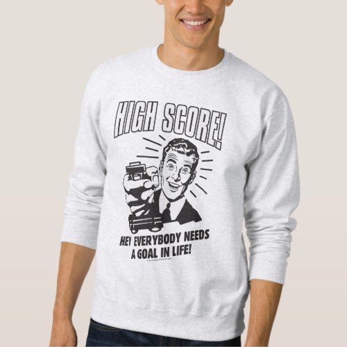 High Score Everybody Needs Goal Life Sweatshirt