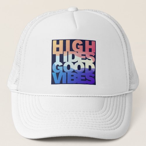 High Tides Good Vibes Trucker Hat