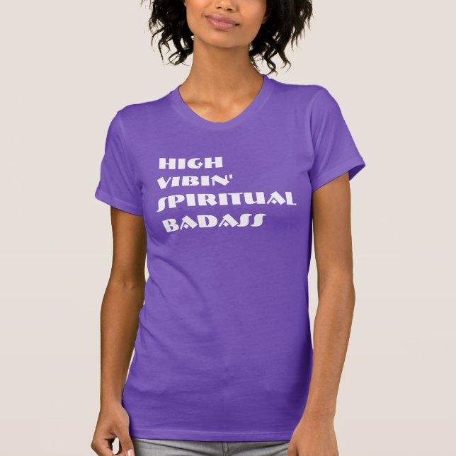 High Vibin' Spiritual Badass T-Shirt (Front)