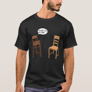 Highchair Pun I am So High Chair Joke T-Shirt