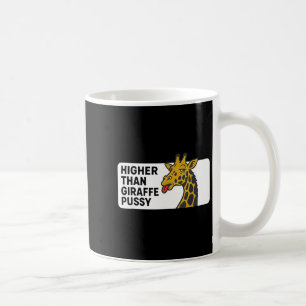 Higher than giraffe  coffee mug