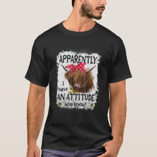 Highland Cow Apparently I Have An Attitude Who Kne T-Shirt