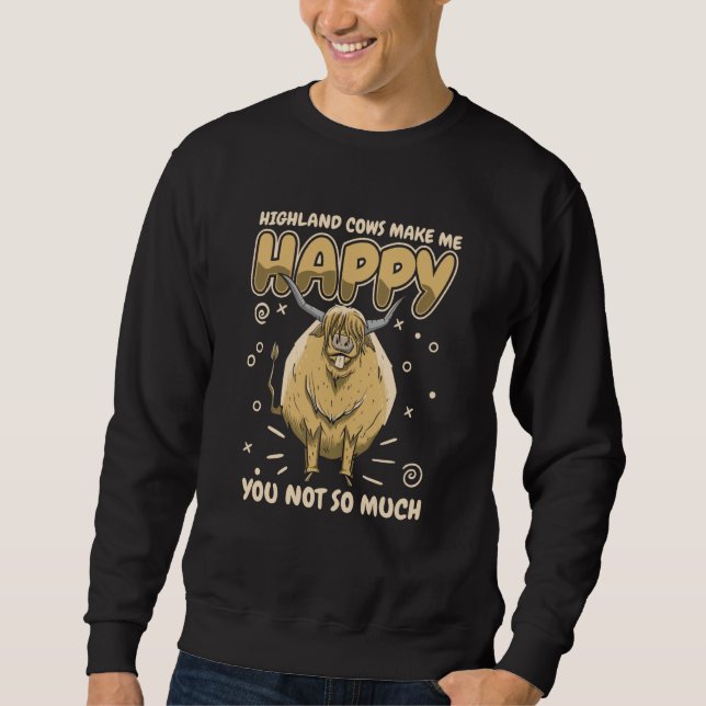 Highland cow Highland cows make me happy You not s Sweatshirt (Front)