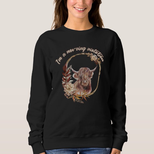 Highland Cow  I'm A Moo ving Violation Sweatshirt (Front)
