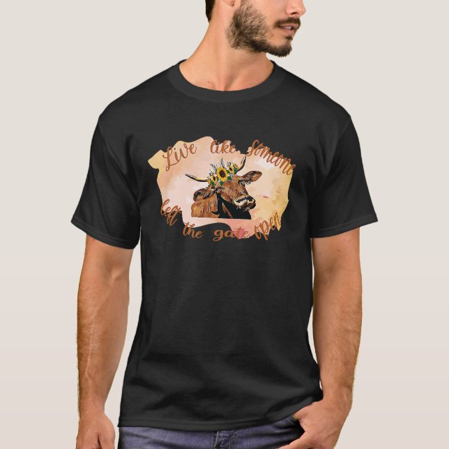 Highland Cow  Live Like Someone Left The Gate Open T-Shirt (Front)